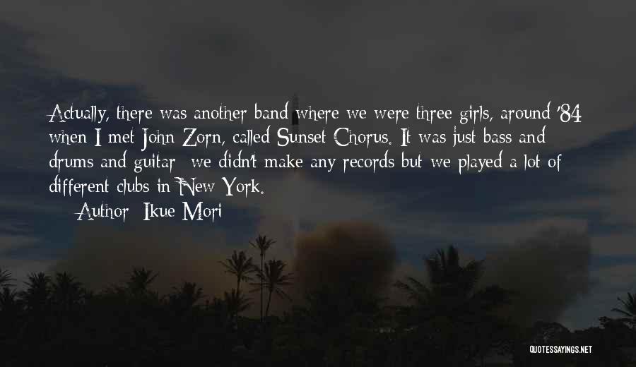 Ikue Mori Quotes: Actually, There Was Another Band Where We Were Three Girls, Around '84 When I Met John Zorn, Called Sunset Chorus.