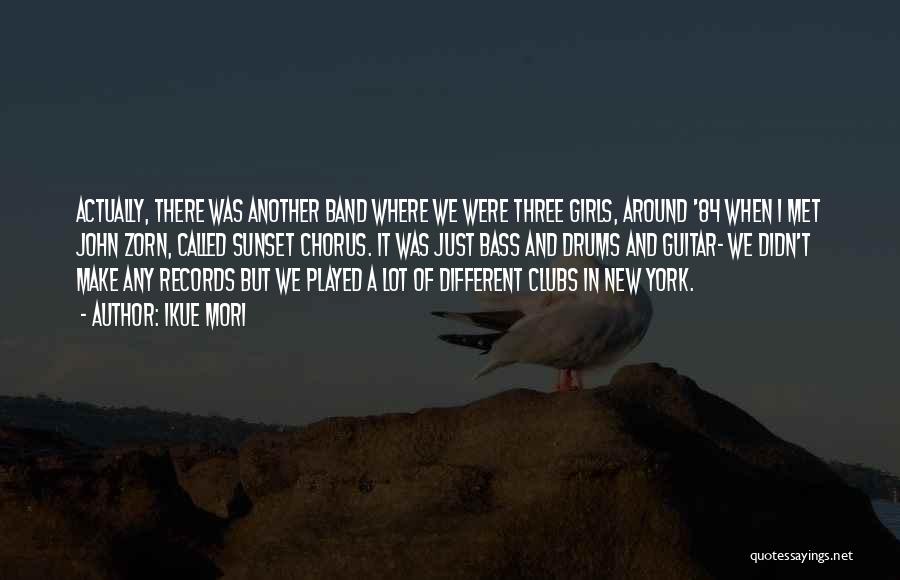 Ikue Mori Quotes: Actually, There Was Another Band Where We Were Three Girls, Around '84 When I Met John Zorn, Called Sunset Chorus.