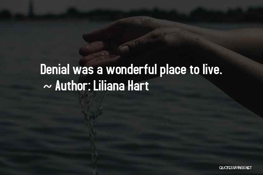 Liliana Hart Quotes: Denial Was A Wonderful Place To Live.