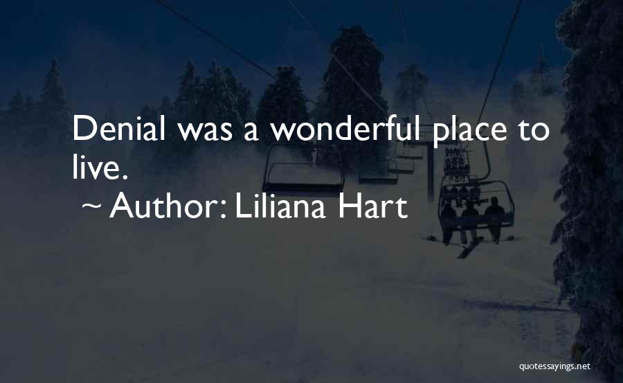 Liliana Hart Quotes: Denial Was A Wonderful Place To Live.