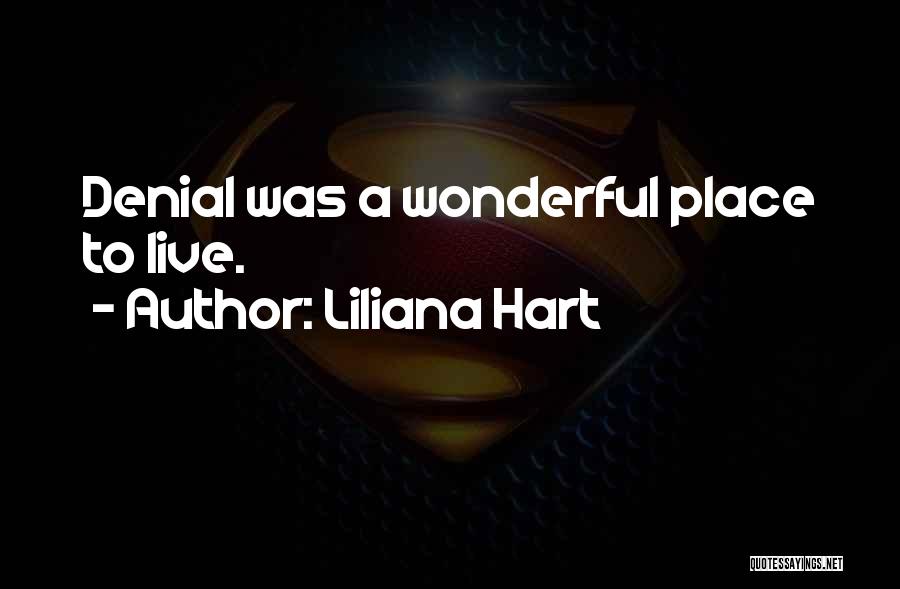 Liliana Hart Quotes: Denial Was A Wonderful Place To Live.