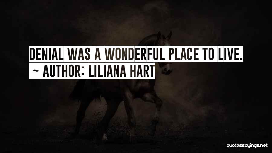 Liliana Hart Quotes: Denial Was A Wonderful Place To Live.