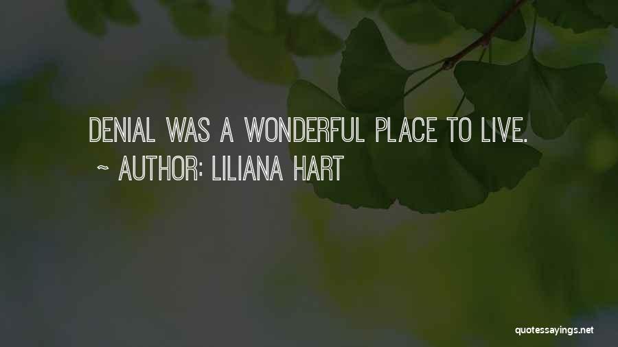 Liliana Hart Quotes: Denial Was A Wonderful Place To Live.