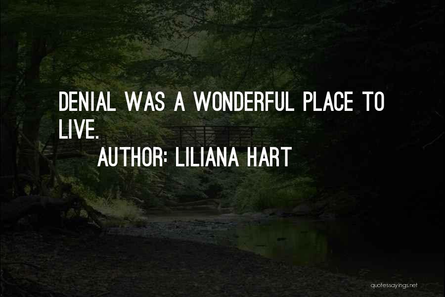 Liliana Hart Quotes: Denial Was A Wonderful Place To Live.