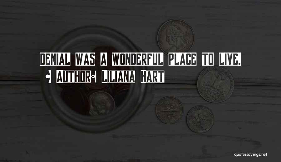 Liliana Hart Quotes: Denial Was A Wonderful Place To Live.