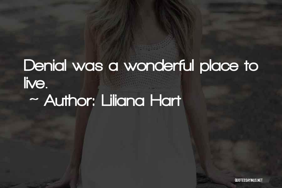 Liliana Hart Quotes: Denial Was A Wonderful Place To Live.