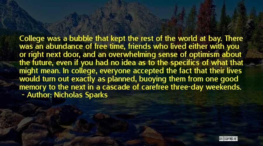 Nicholas Sparks Quotes: College Was A Bubble That Kept The Rest Of The World At Bay. There Was An Abundance Of Free Time,