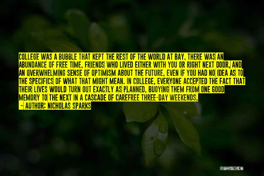 Nicholas Sparks Quotes: College Was A Bubble That Kept The Rest Of The World At Bay. There Was An Abundance Of Free Time,