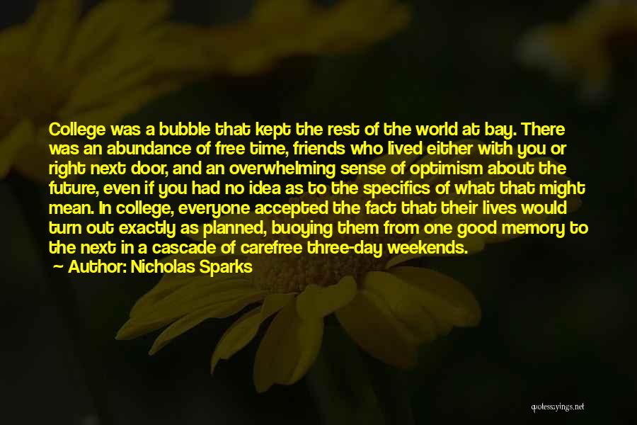 Nicholas Sparks Quotes: College Was A Bubble That Kept The Rest Of The World At Bay. There Was An Abundance Of Free Time,