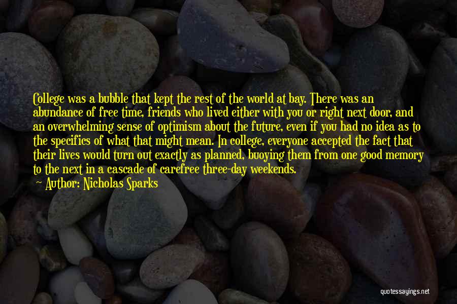 Nicholas Sparks Quotes: College Was A Bubble That Kept The Rest Of The World At Bay. There Was An Abundance Of Free Time,