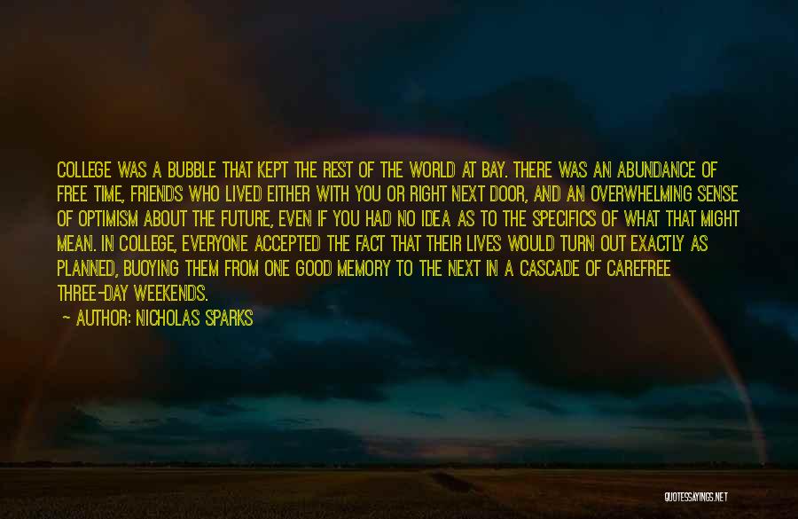 Nicholas Sparks Quotes: College Was A Bubble That Kept The Rest Of The World At Bay. There Was An Abundance Of Free Time,