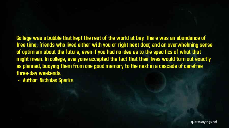 Nicholas Sparks Quotes: College Was A Bubble That Kept The Rest Of The World At Bay. There Was An Abundance Of Free Time,