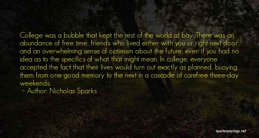 Nicholas Sparks Quotes: College Was A Bubble That Kept The Rest Of The World At Bay. There Was An Abundance Of Free Time,