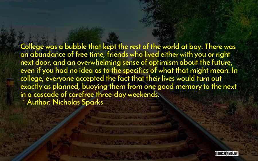 Nicholas Sparks Quotes: College Was A Bubble That Kept The Rest Of The World At Bay. There Was An Abundance Of Free Time,