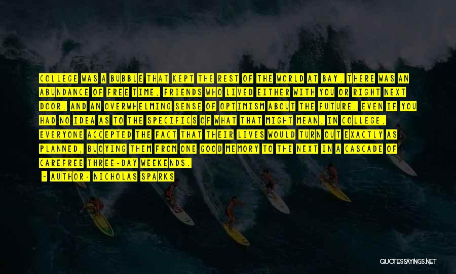 Nicholas Sparks Quotes: College Was A Bubble That Kept The Rest Of The World At Bay. There Was An Abundance Of Free Time,