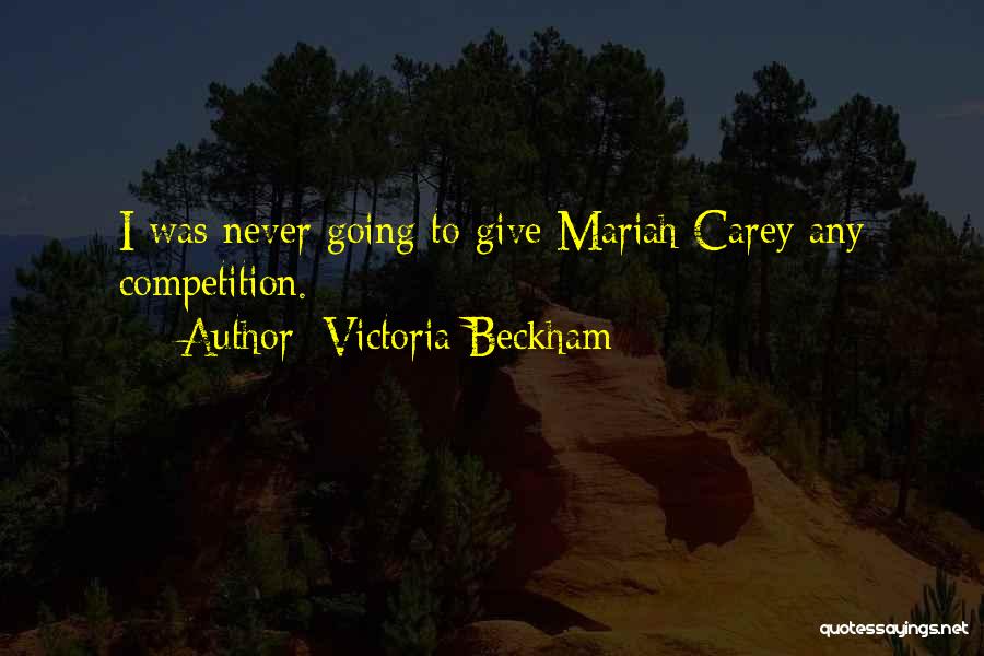 Victoria Beckham Quotes: I Was Never Going To Give Mariah Carey Any Competition.