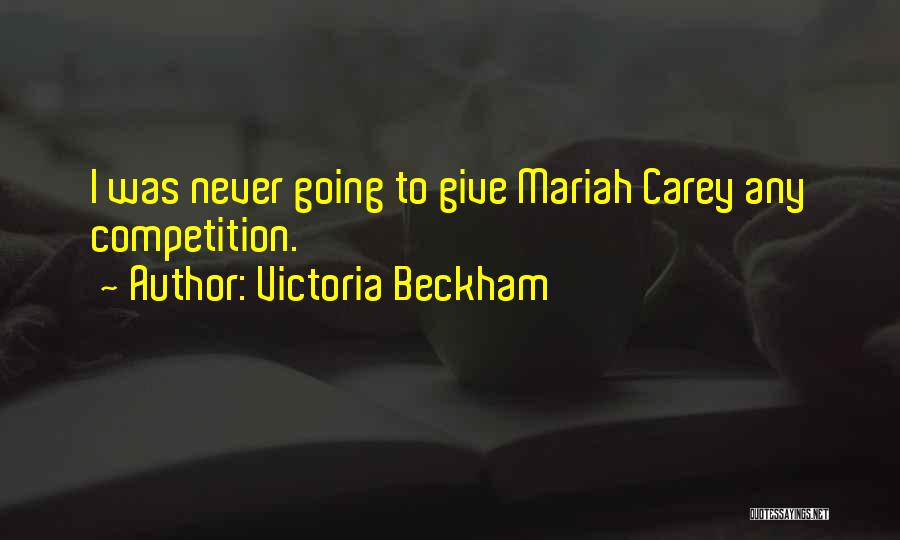 Victoria Beckham Quotes: I Was Never Going To Give Mariah Carey Any Competition.