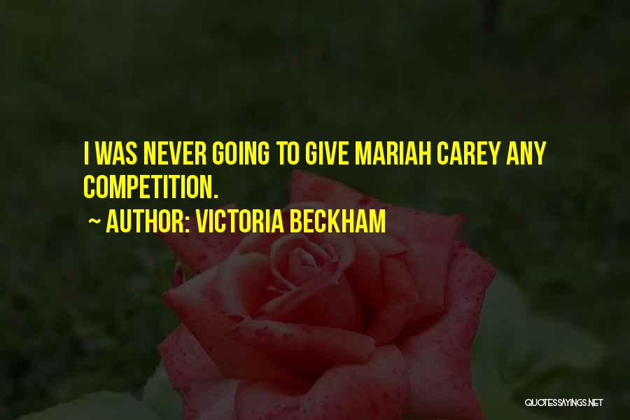 Victoria Beckham Quotes: I Was Never Going To Give Mariah Carey Any Competition.