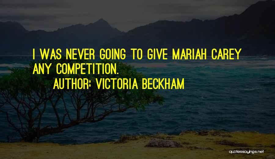 Victoria Beckham Quotes: I Was Never Going To Give Mariah Carey Any Competition.