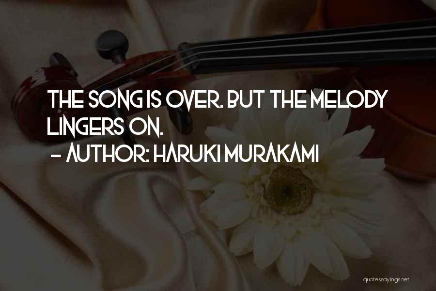 Haruki Murakami Quotes: The Song Is Over. But The Melody Lingers On.