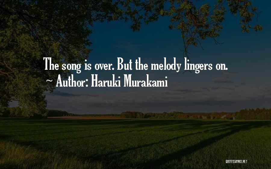 Haruki Murakami Quotes: The Song Is Over. But The Melody Lingers On.