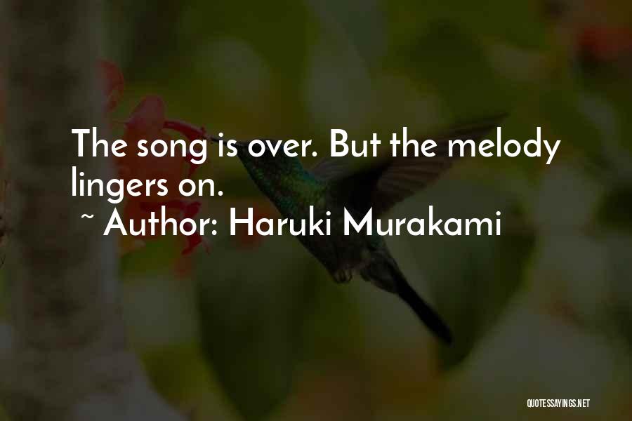 Haruki Murakami Quotes: The Song Is Over. But The Melody Lingers On.