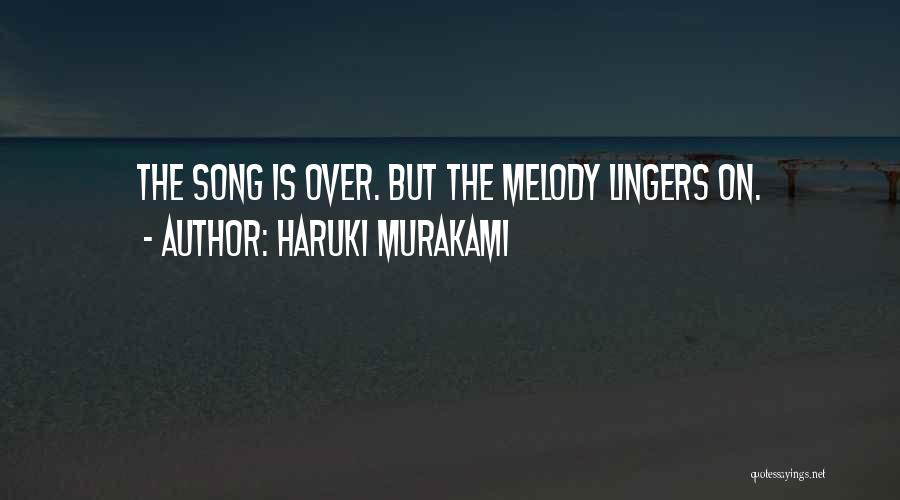 Haruki Murakami Quotes: The Song Is Over. But The Melody Lingers On.