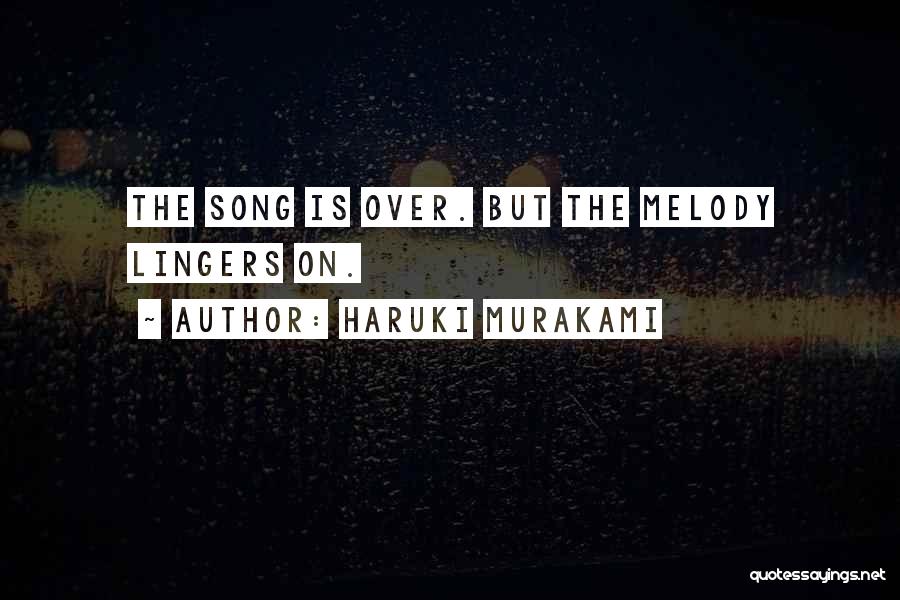 Haruki Murakami Quotes: The Song Is Over. But The Melody Lingers On.