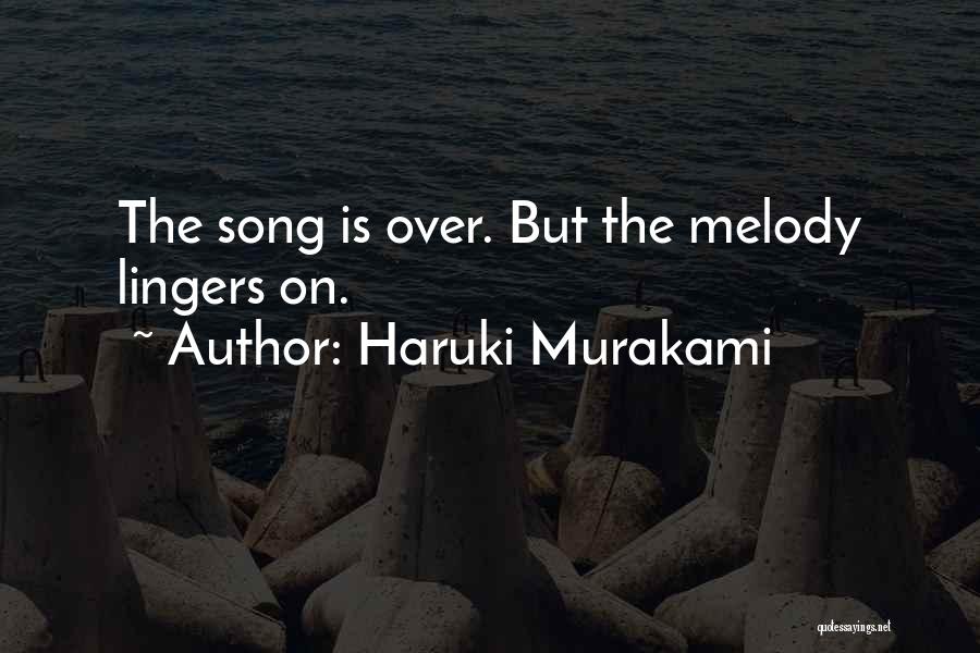 Haruki Murakami Quotes: The Song Is Over. But The Melody Lingers On.