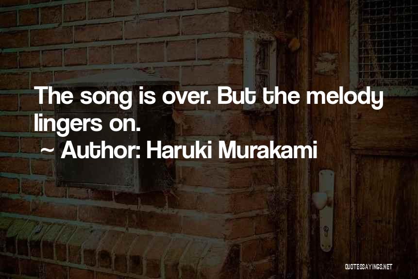 Haruki Murakami Quotes: The Song Is Over. But The Melody Lingers On.