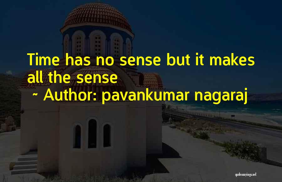 Pavankumar Nagaraj Quotes: Time Has No Sense But It Makes All The Sense