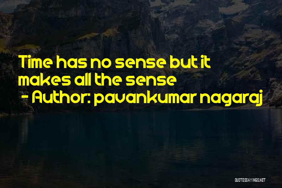 Pavankumar Nagaraj Quotes: Time Has No Sense But It Makes All The Sense