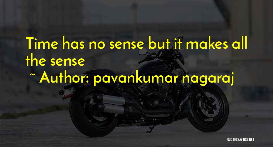 Pavankumar Nagaraj Quotes: Time Has No Sense But It Makes All The Sense