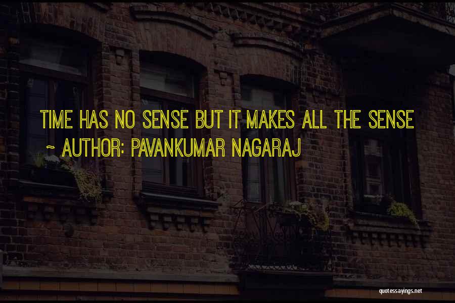 Pavankumar Nagaraj Quotes: Time Has No Sense But It Makes All The Sense