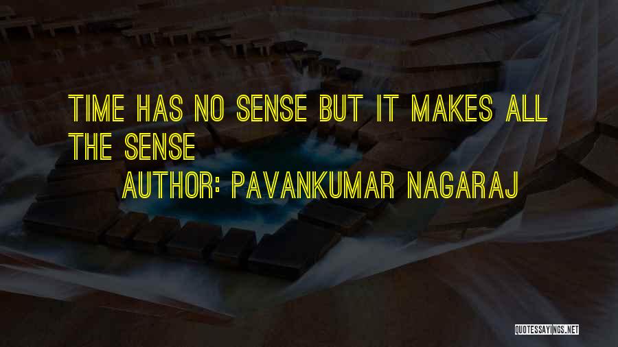 Pavankumar Nagaraj Quotes: Time Has No Sense But It Makes All The Sense