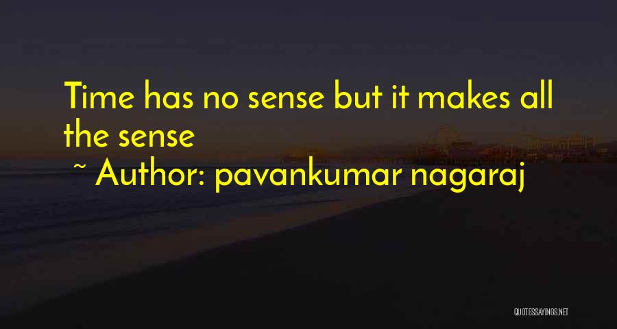 Pavankumar Nagaraj Quotes: Time Has No Sense But It Makes All The Sense