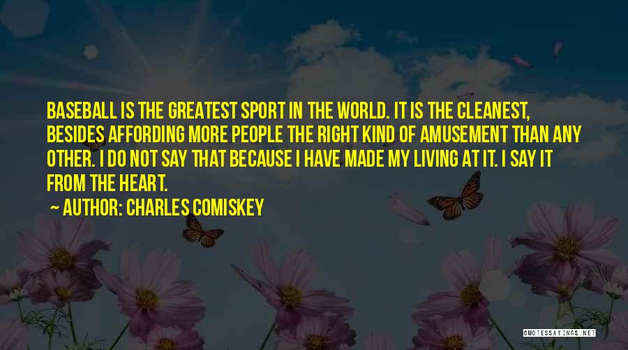 Charles Comiskey Quotes: Baseball Is The Greatest Sport In The World. It Is The Cleanest, Besides Affording More People The Right Kind Of