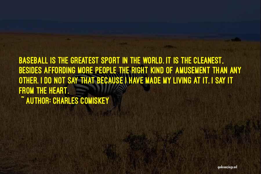 Charles Comiskey Quotes: Baseball Is The Greatest Sport In The World. It Is The Cleanest, Besides Affording More People The Right Kind Of