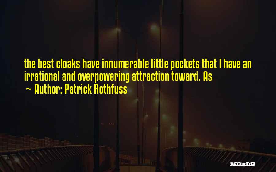 Patrick Rothfuss Quotes: The Best Cloaks Have Innumerable Little Pockets That I Have An Irrational And Overpowering Attraction Toward. As