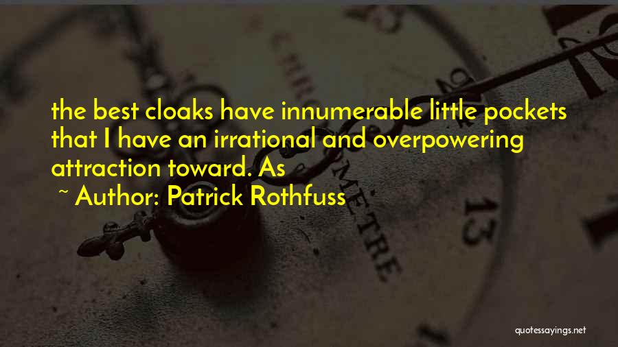 Patrick Rothfuss Quotes: The Best Cloaks Have Innumerable Little Pockets That I Have An Irrational And Overpowering Attraction Toward. As