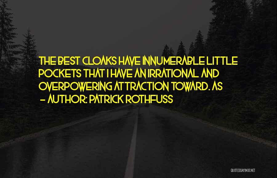 Patrick Rothfuss Quotes: The Best Cloaks Have Innumerable Little Pockets That I Have An Irrational And Overpowering Attraction Toward. As