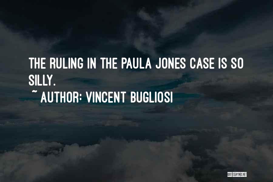 Vincent Bugliosi Quotes: The Ruling In The Paula Jones Case Is So Silly.