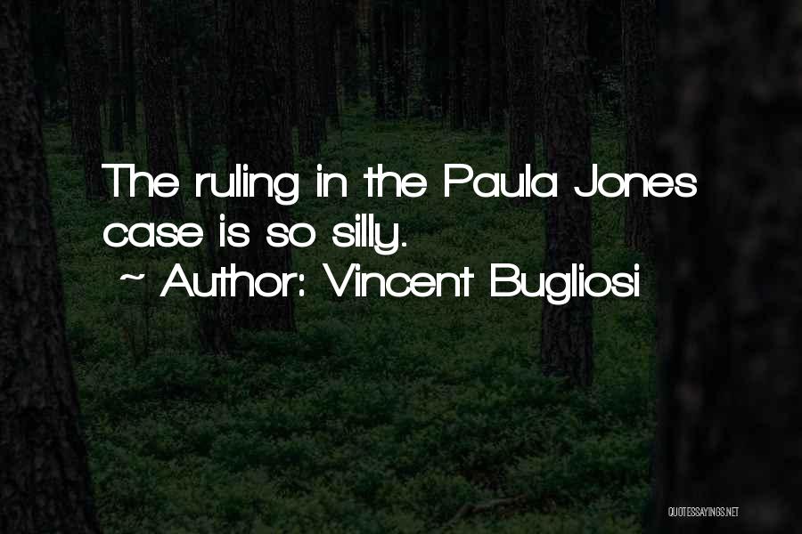 Vincent Bugliosi Quotes: The Ruling In The Paula Jones Case Is So Silly.