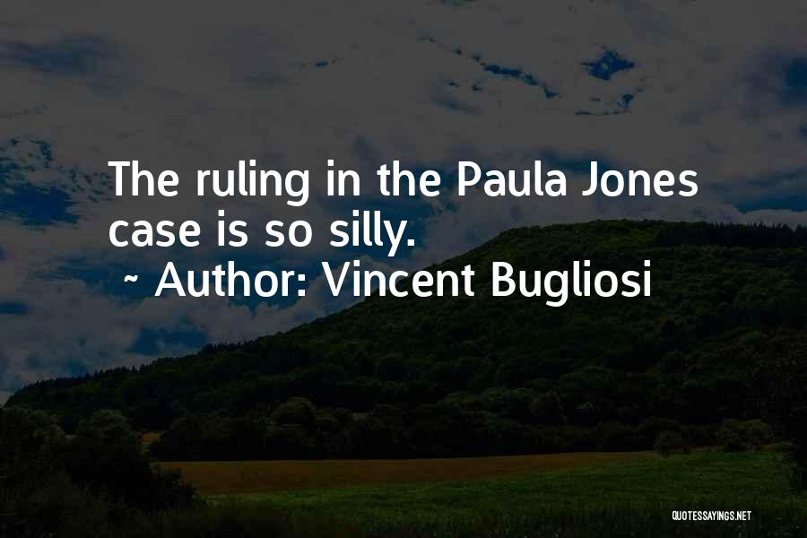 Vincent Bugliosi Quotes: The Ruling In The Paula Jones Case Is So Silly.