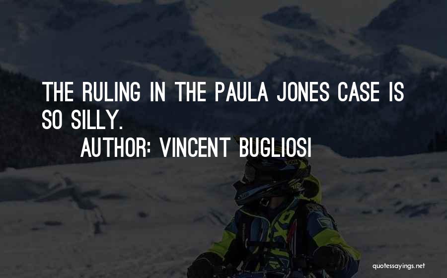 Vincent Bugliosi Quotes: The Ruling In The Paula Jones Case Is So Silly.