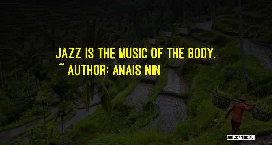 Anais Nin Quotes: Jazz Is The Music Of The Body.