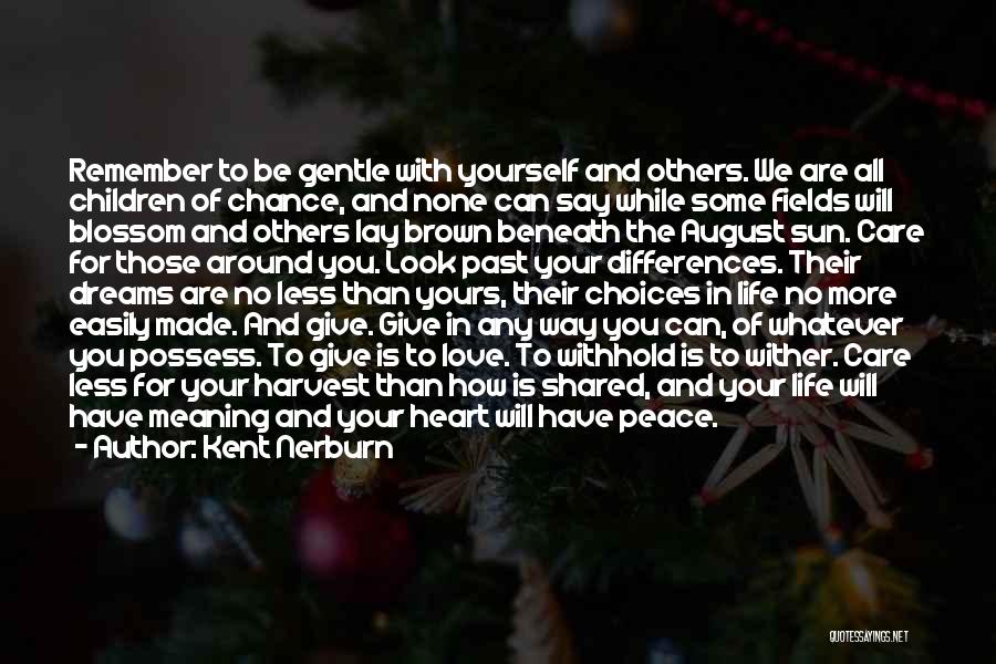 Kent Nerburn Quotes: Remember To Be Gentle With Yourself And Others. We Are All Children Of Chance, And None Can Say While Some