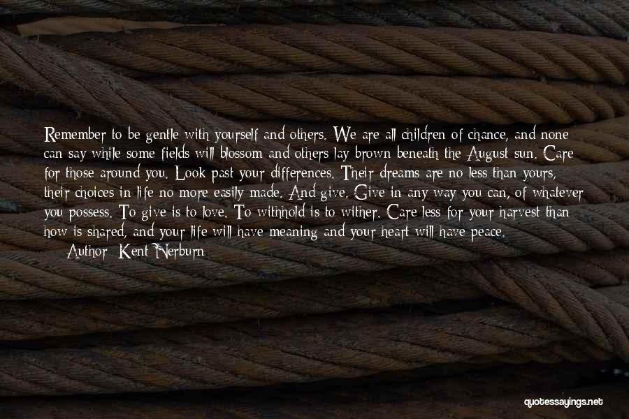 Kent Nerburn Quotes: Remember To Be Gentle With Yourself And Others. We Are All Children Of Chance, And None Can Say While Some