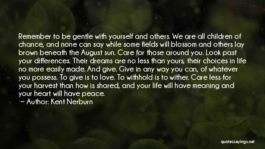 Kent Nerburn Quotes: Remember To Be Gentle With Yourself And Others. We Are All Children Of Chance, And None Can Say While Some