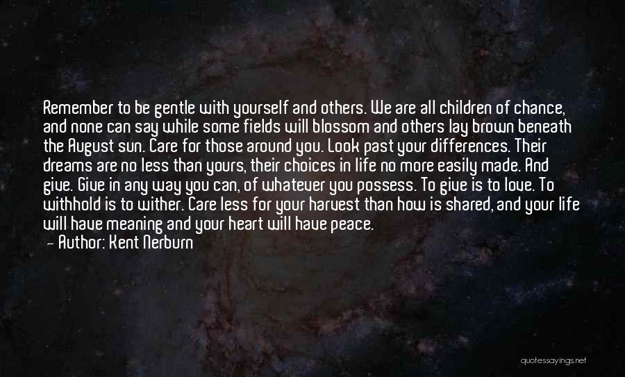 Kent Nerburn Quotes: Remember To Be Gentle With Yourself And Others. We Are All Children Of Chance, And None Can Say While Some